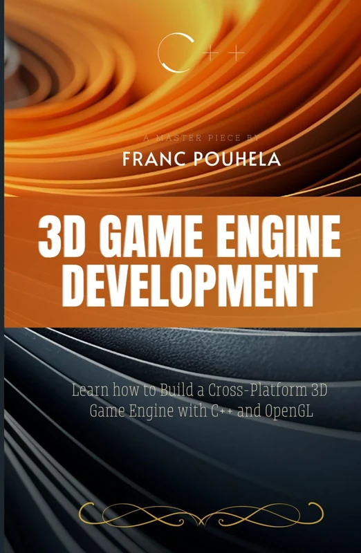 3D Game Engine Development: Learn how to Build a Cross-Platform 3D Game Engine with C++ and OpenGL