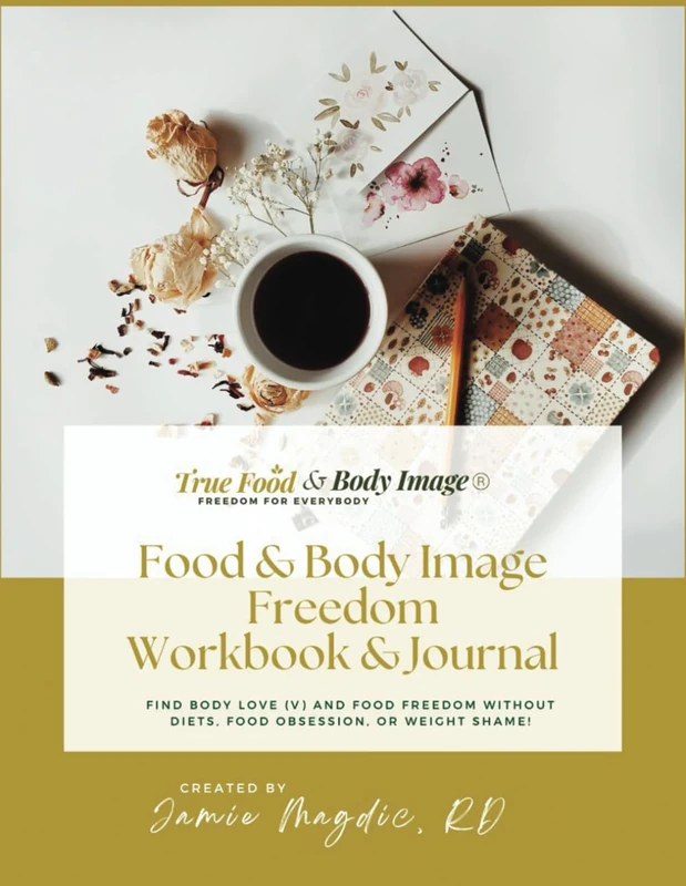 Food & Body Image Freedom Workbook & Journal: Find body love (v) and food freedom without diets, food obsession, or weight shame!