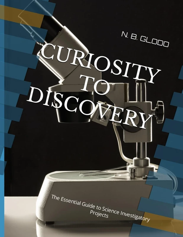 CURIOSITY TO DISCOVERY: The Essential Guide to Science Investigatory Projects