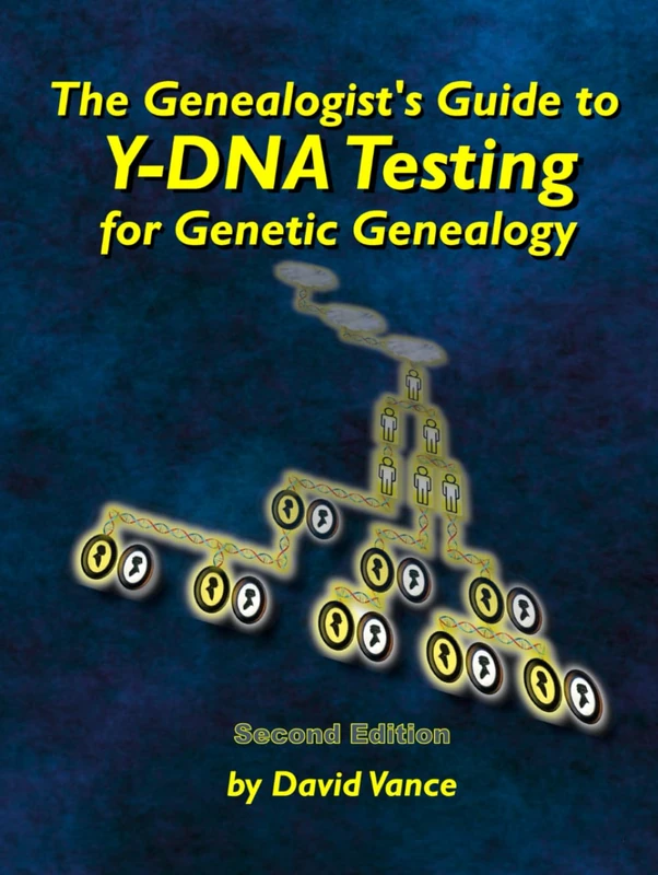 The Genealogist's Guide to Y-DNA Testing for Genetic Genealogy: Second Edition
