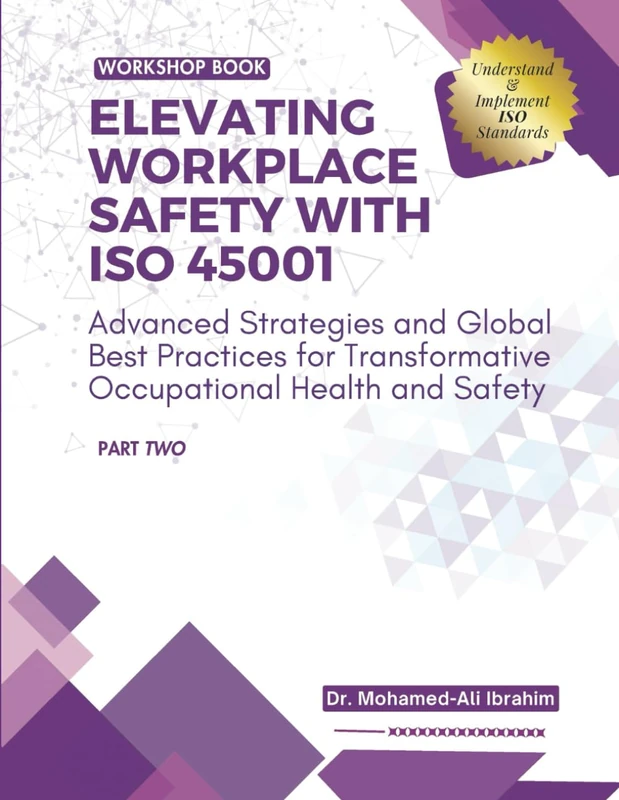 ELEVATING WORKPLACE SAFETY WITH ISO 45001: Advanced Strategies and Global Best Practices for Transformative Occupational Health and Safety: 2