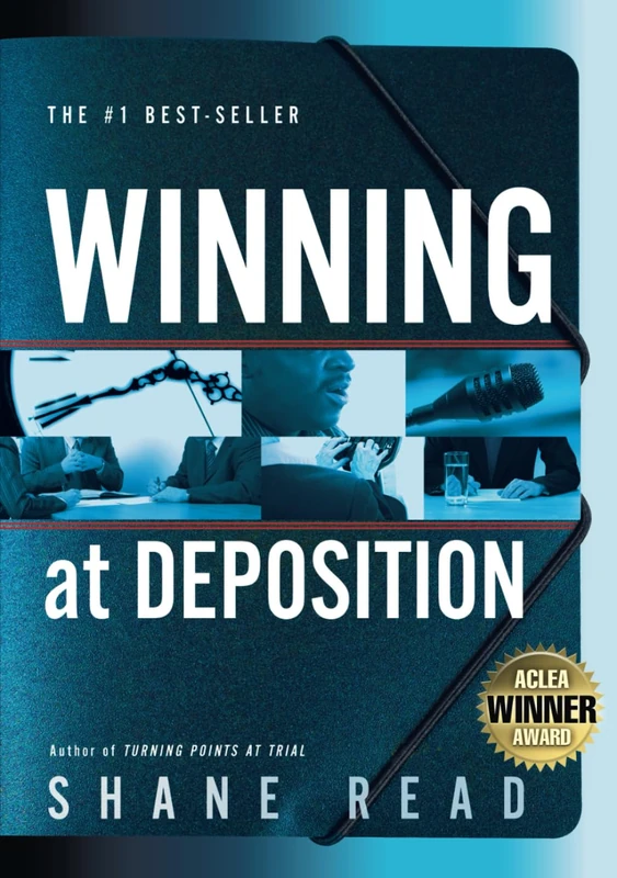 Winning at Deposition: (Winner of ACLEA's Highest Award for Professional Excellence)