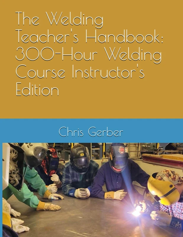 The Welding Teacher's Handbook: 300-Hour Welding Course Instructor's Edition - Image 1