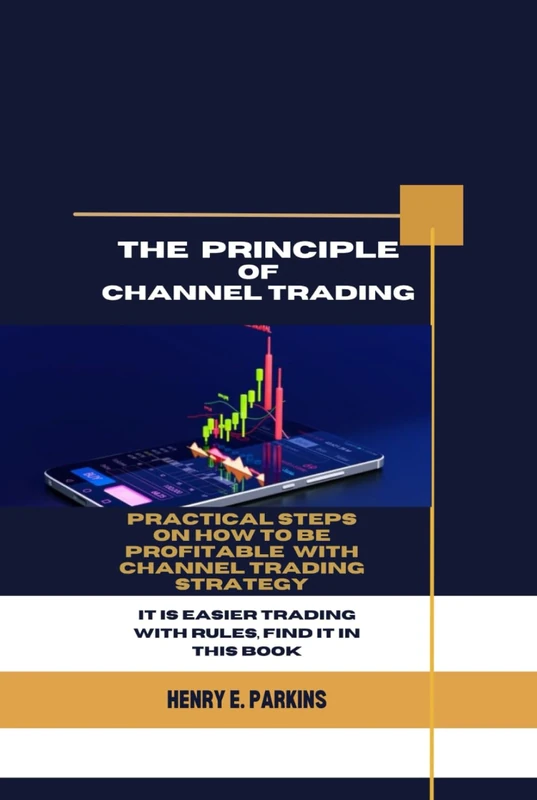THE PRINCIPLE OF CHANNEL TRADING: PRACTICAL STEPS ON HOW TO BE PROFITABLE WITH CHANNEL TRADING STRATEGY