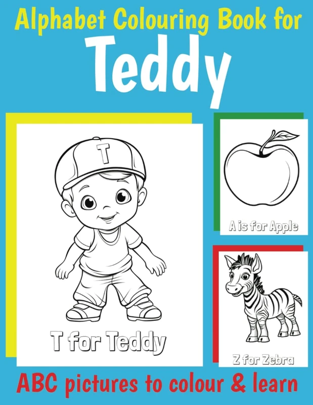 ABC Colouring Book for Teddy: Personalised Book for Teddy with Alphabet to Colour for Kids 1 2 3 4 5 6 Year Olds (Personalized ABC coloring books for boys)