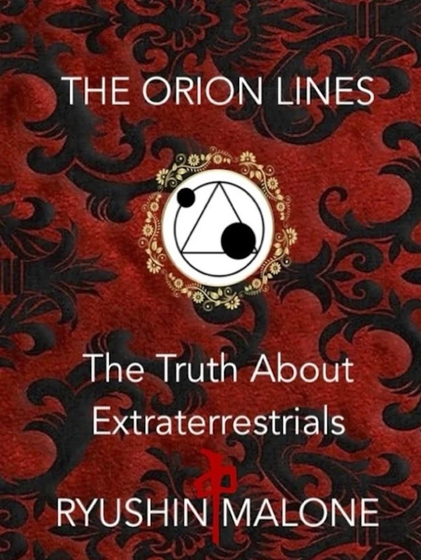 The Orion Lines: The Truth About Extraterrestrials Ryushin Malone's Research & Discoveries