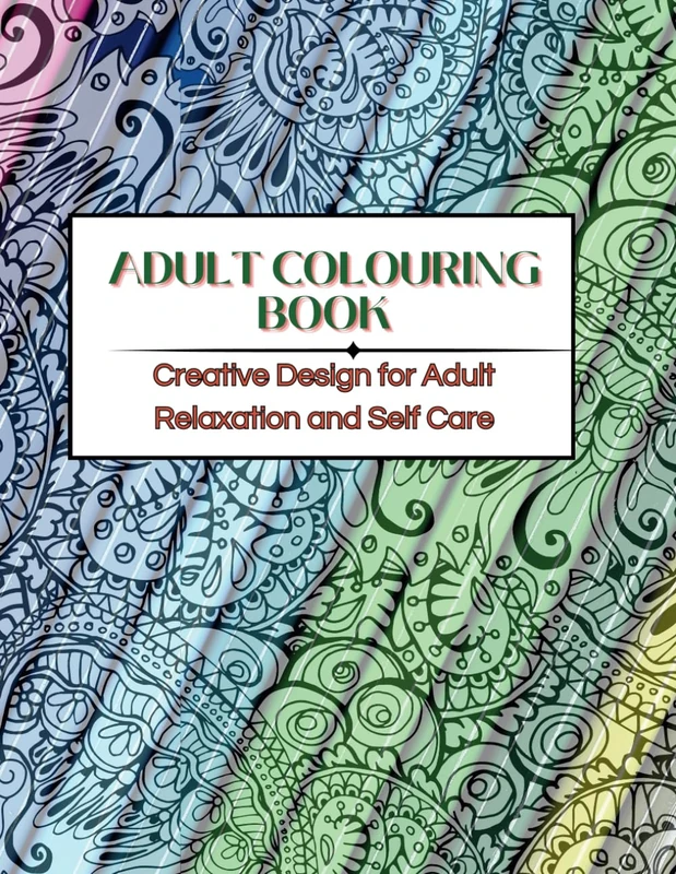 Adult Colouring book: Creative Design for Adult Relaxation and Self Care
