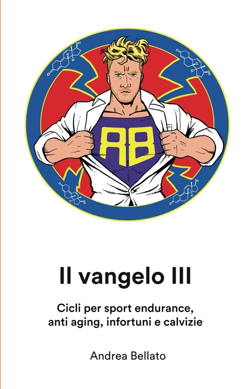 Il vangelo 3: Cicli per sport endurance, anti aging, infortuni e calvizie (Apocalisse Anabolica: Vangeli del Potenziamento Divino)