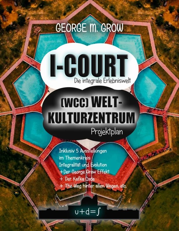 I-Court (WCC) Weltkulturzentrum Projektplan / Die integrale Erlebniswelt: Ideal für ein international führendes Konferenz- und Kompetenzzentrum für ... der Extrema: 11 (Die neuen Bücher des Lebens) - Image 1