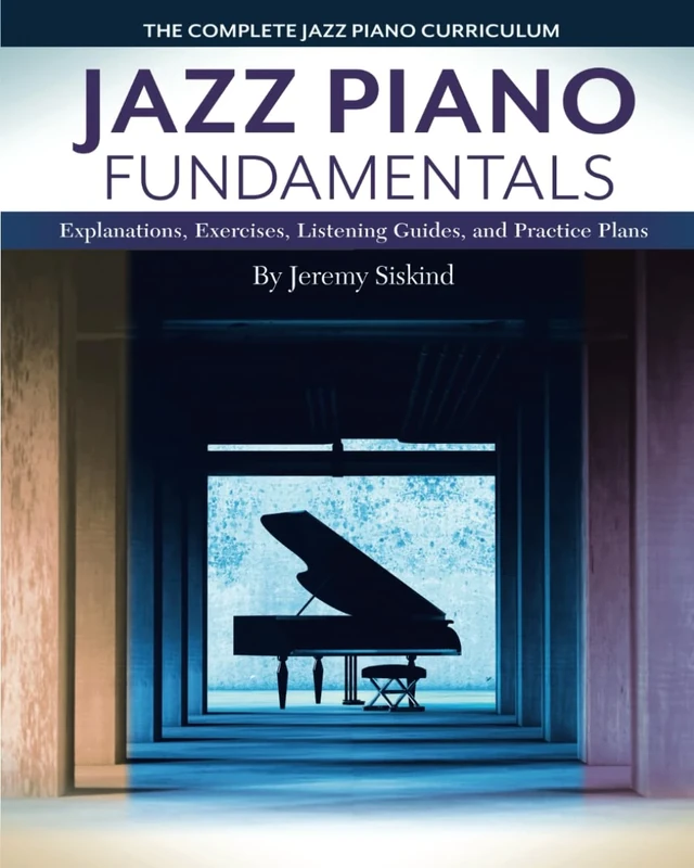 Jazz Piano Fundamentals (Books 1-3): A Complete Curriculum of Explanations, Exercises, Listening Guides, and Practice Plans for Jazz Piano
