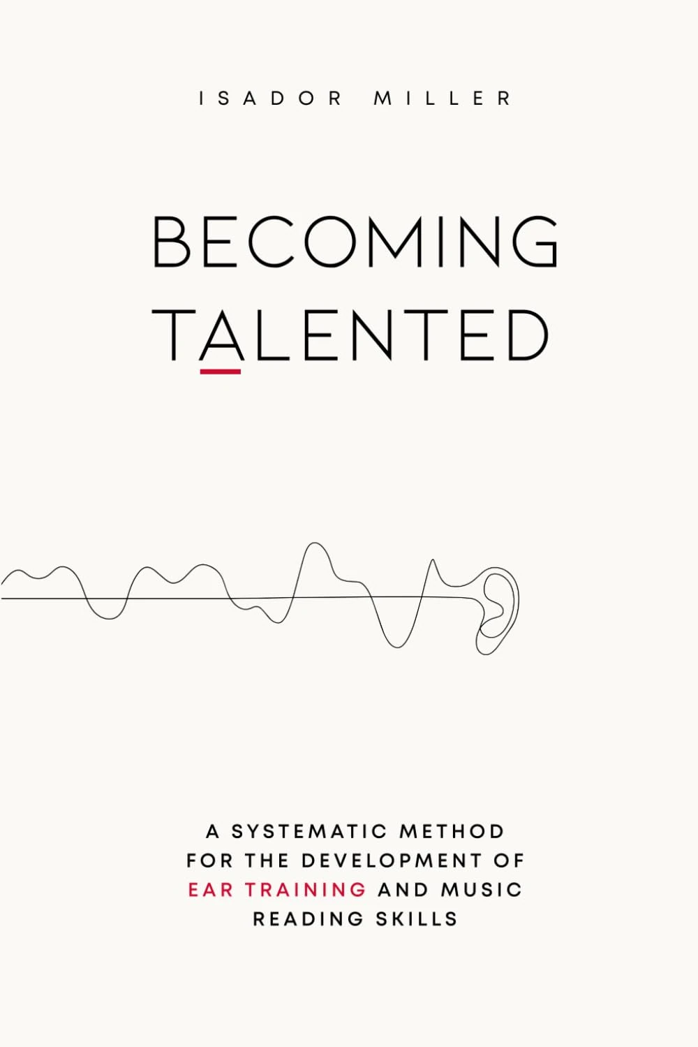 Becoming Talented: A Systematic Method for the Development of Ear Training and Music Reading Skills
