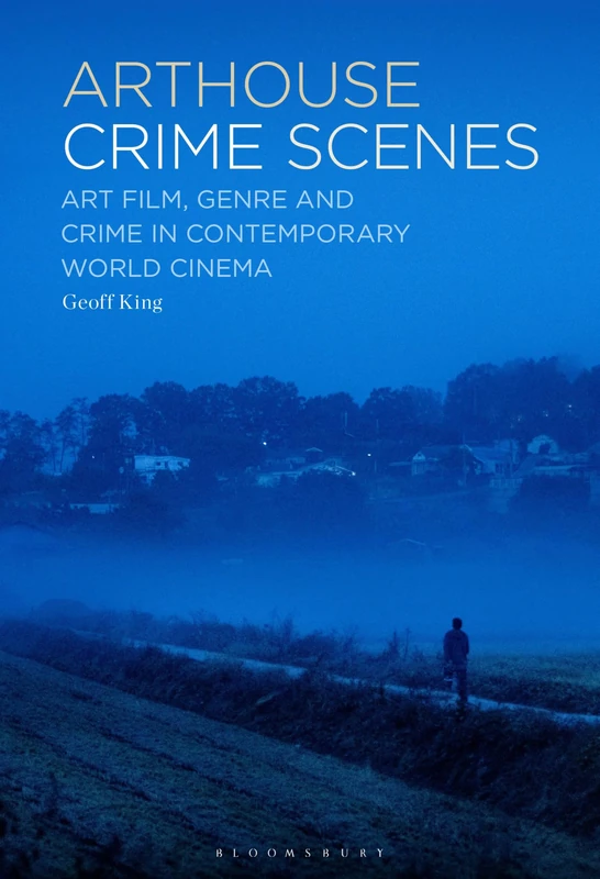 Arthouse Crime Scenes: Art Film, Genre and Crime in Contemporary World Cinema