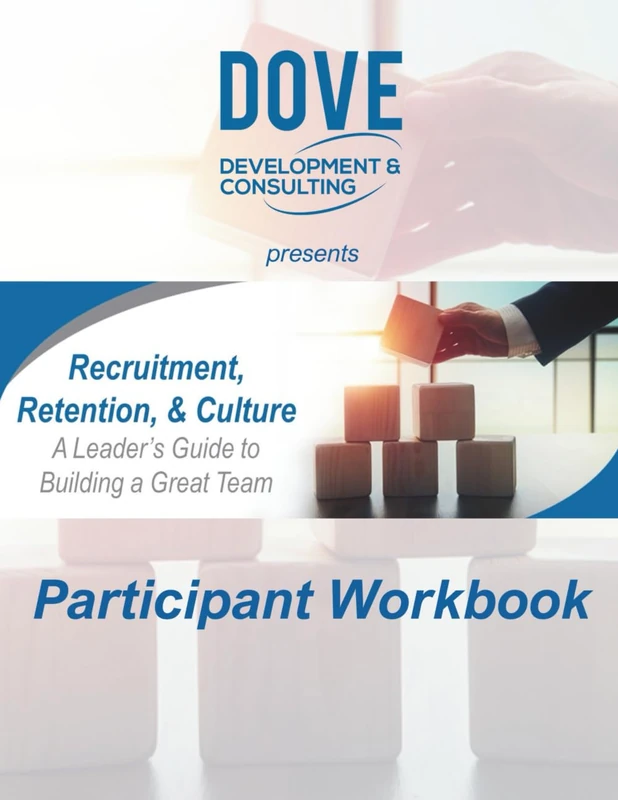 Recruitment, Retention, & Culture - Participant Workbook: A Leader's Guide to Building a Great Team
