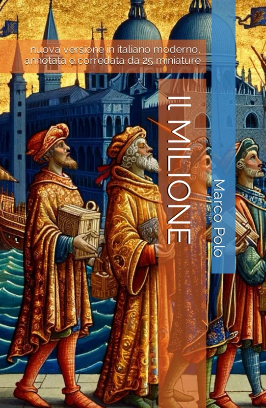 Il MILIONE: Nuova versione in italiano moderno, annotata e corredata da 25 miniature - Image 1