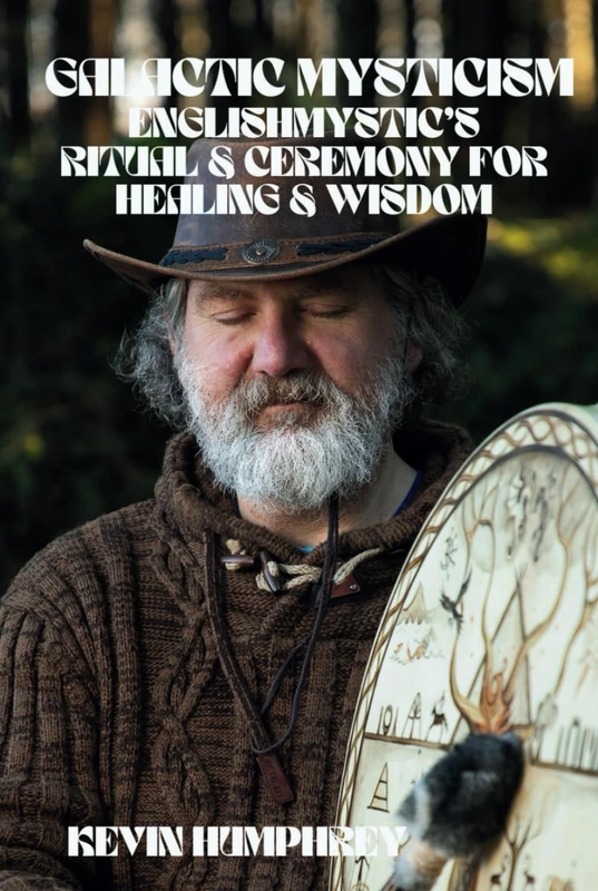 Galactic Mysticism: EnglishMystic’s, Ritual and Ceremony for Healing and Wisdom