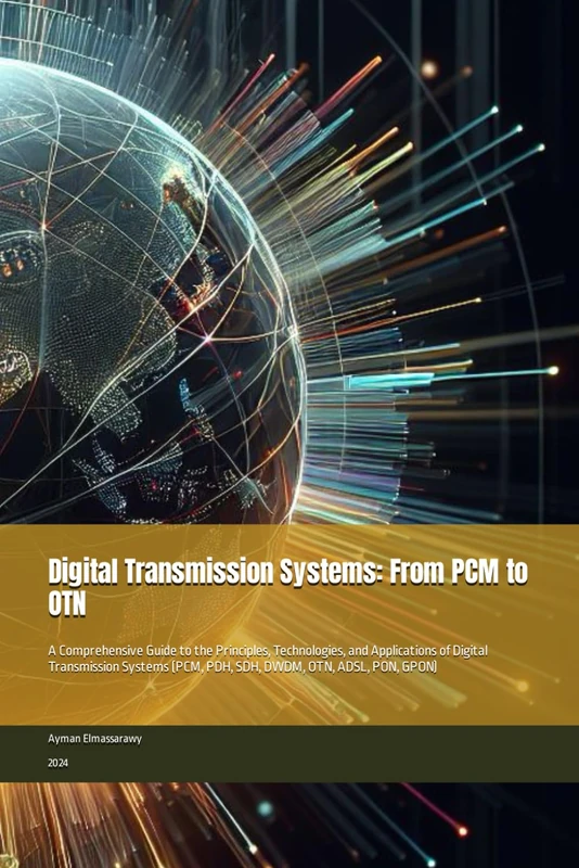 Digital Transmission Systems: From PCM to OTN: A Comprehensive Guide to the Principles, Technologies, and Applications of Digital Transmission Systems (PCM, PDH, SDH, DWDM, OTN, ADSL, PON, GPON) - Image 1