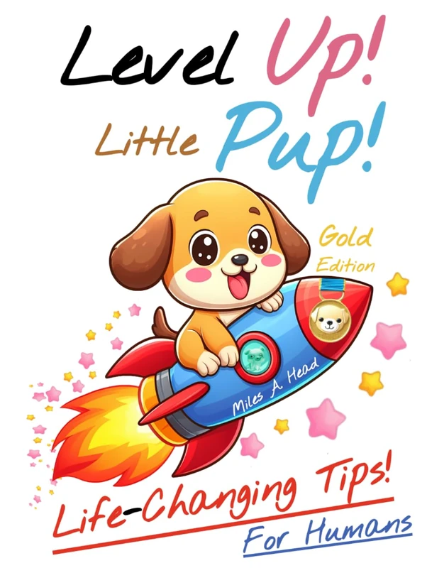 Level Up Little Pup: 450 Life-Changing Tips (For Humans) Gold Edition! - Image 1