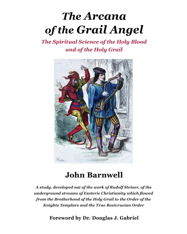 The Arcana of the Grail Angel: The Spiritual Science of the Holy Blood and of the Holy Grail (The Arcana of the Grail Mysteries of Rudolf Steiner)