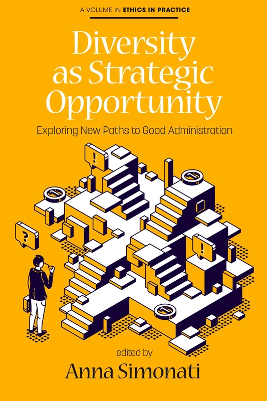 Diversity as Strategic Opportunity: Exploring New Paths to Good Administration (Ethics in Practice)