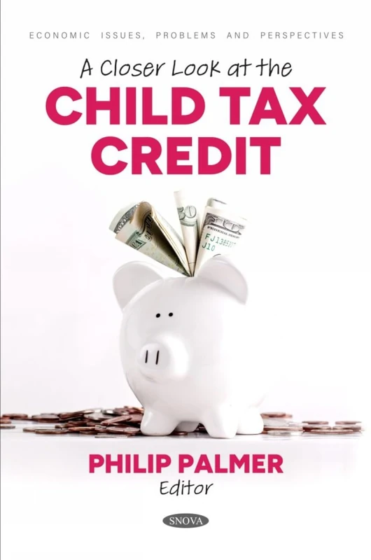 A Closer Look at the Child Tax Credit (Economic Issues, Problems and Perspectives Series)