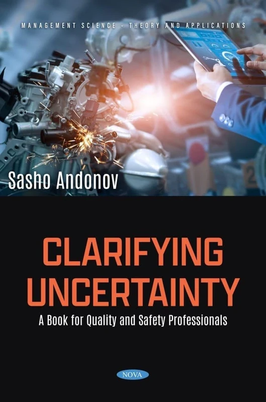 Clarifying Uncertainty: A Book for Quality and Safety Professionals (Management Science - Theory and Applications Series)