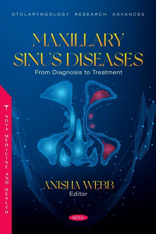 Maxillary Sinus Diseases: From Diagnosis to Treatment (Otolaryngology Research Advances Series)