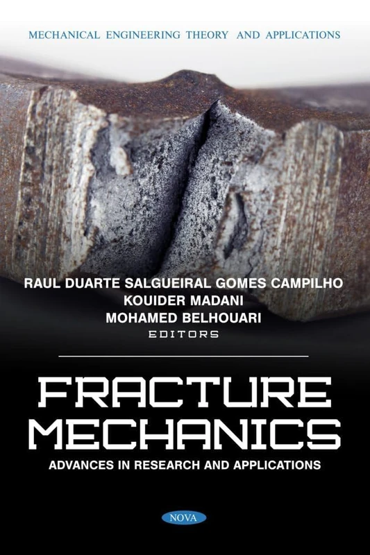 Fracture Mechanics: Advances in Research and Applications (Mechanical Engineering Theory and Applications Series)