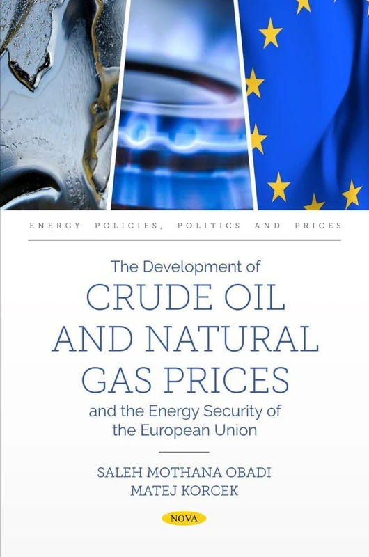 The Development of Crude Oil and Natural Gas Prices and the Energy Security of the European Union (Energy Policies, Politics and Prices Series)