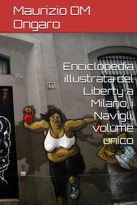 Enciclopedia illustrata del Liberty a Milano, i Navigli, volume unico