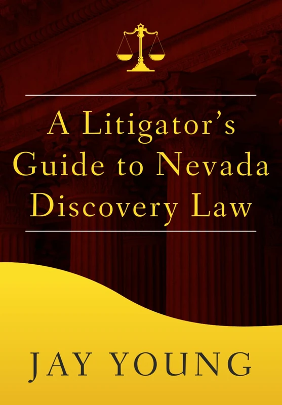 A Litigator's Guide to Nevada Discovery Law (The Litigator's Guide Series)