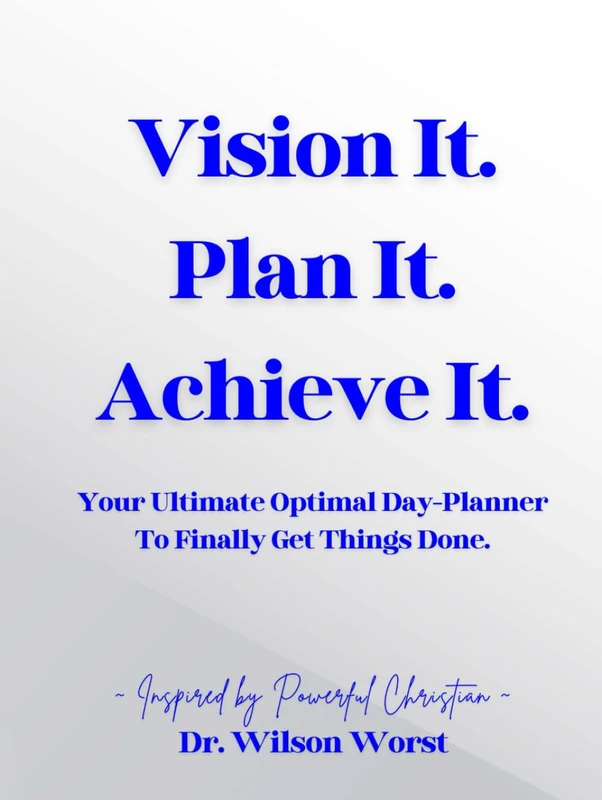 Vision It. Plan It. Achieve It.: Your Ultimate Optimal Day Planner to Finally Get Things Done.