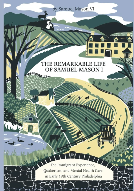 THE REMARKABLE LIFE OF SAMUEL MASON I: The Immigrant Experience, Quakerism, and Mental Health Care in Early 19th Century Philadelphia - Image 1