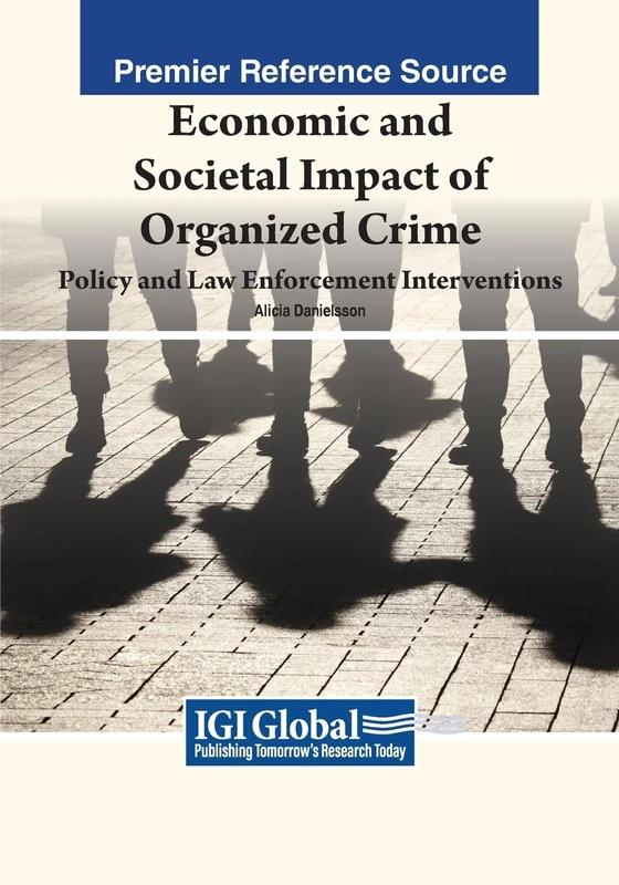 Economic and Societal Impact of Organized Crime: Policy and Law Enforcement Interventions (Advances in Public Policy and Administration)