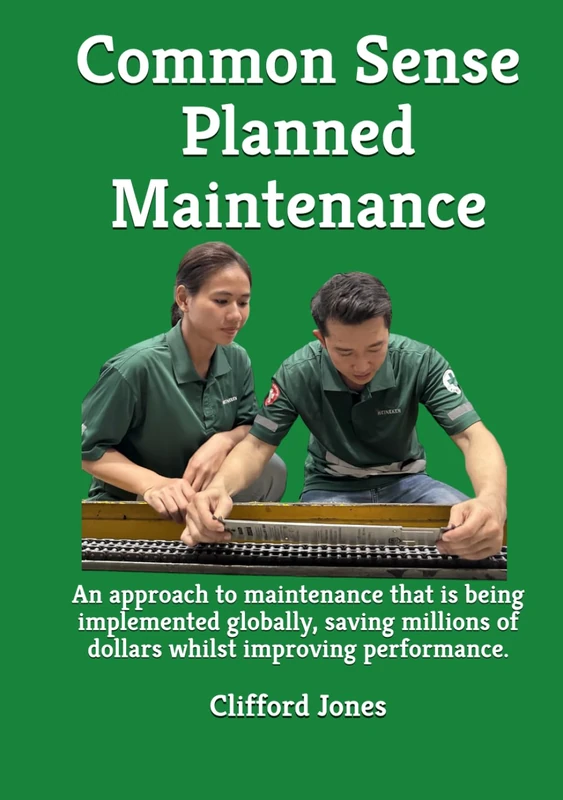 Common Sense Planned Maintenance: A full colour practical guide to building a Common Sense Planned Maintenance system