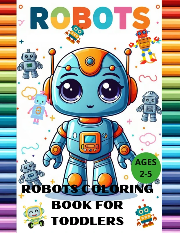 Robots Coloring Book for Toddlers: easy robot sheets to color for children 2-5 years of preschool kindergarten, learning and entertainment for ... for kids,black and white androids to color,.