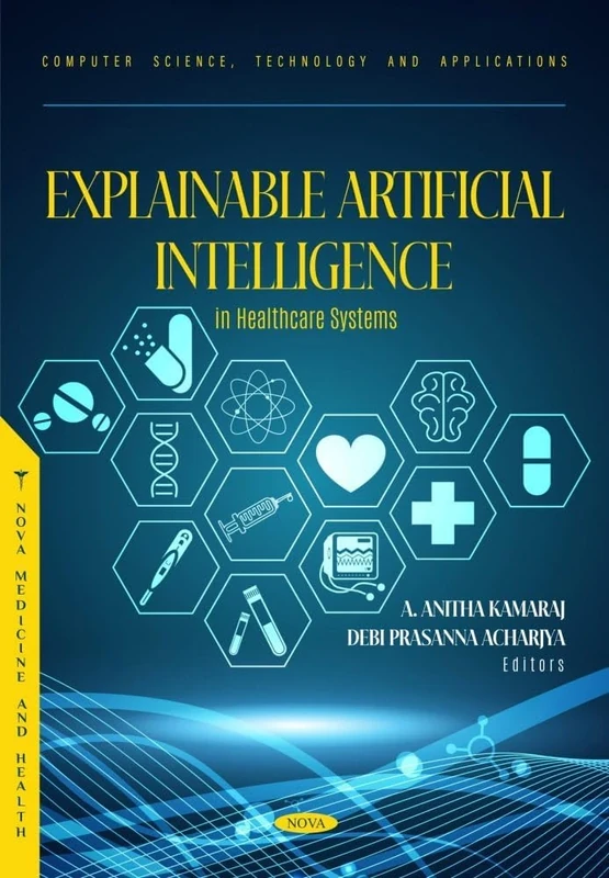 Explainable Artificial Intelligence in Healthcare Systems (Computer Science, Technology and Applications Series)