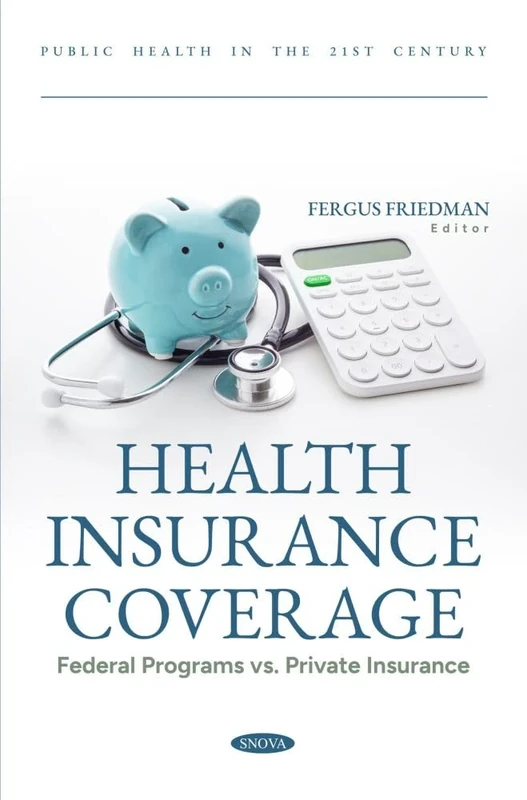 Health Insurance Coverage: Federal Programs vs. Private Insurance (Public Health in the 21st Century Series)