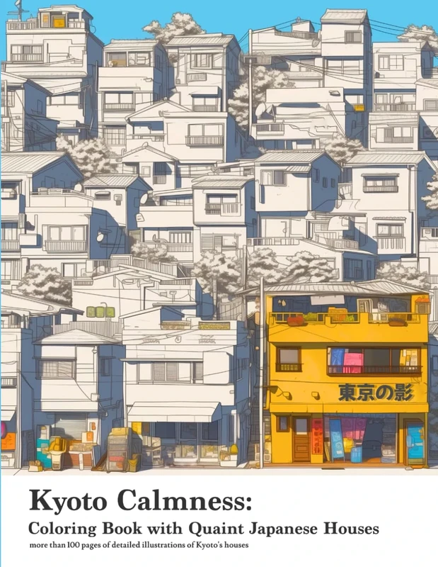 "Kyoto Calmness: Coloring Book with Quaint Japanese Houses" more than 100 pages of detailed illustrations of Kyoto's houses