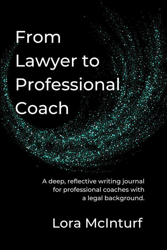 From Lawyer to Professional Coach: A deep, reflective writing journal for professional coaches with a legal background.