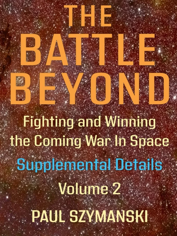 The Battle Beyond—Fighting and Winning the Coming War in Space - Supplemental Details – Volume 2: Space Warfighting Detailed Lists of Satellite Attack Options (Battle Beyond - Fighting Space Wars!)