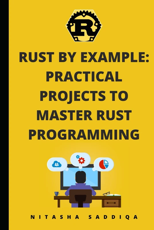 Rust by Example: Practical Projects to Master Rust Programming: From Scratch to Advance