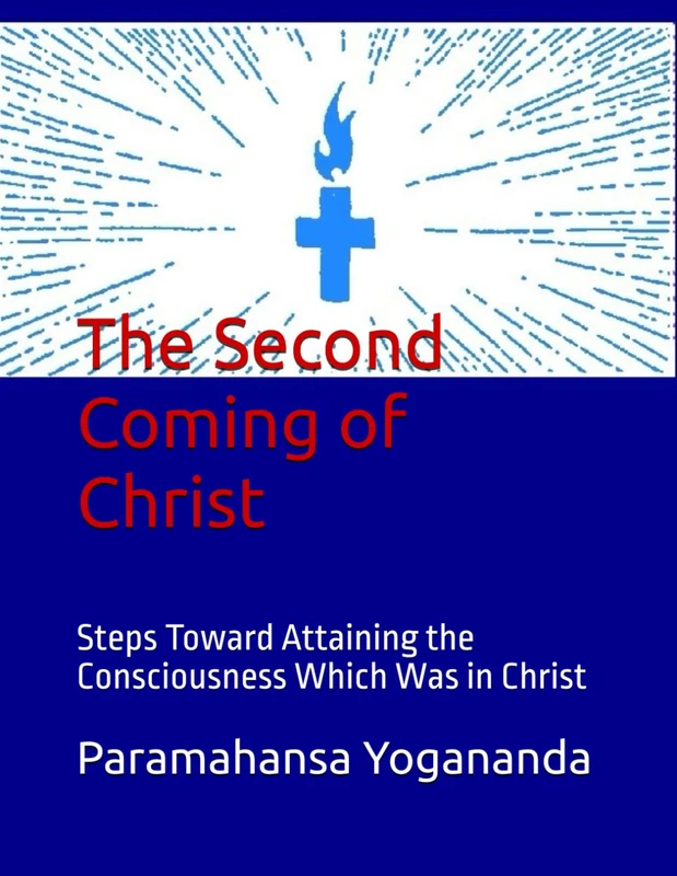 The Second Coming of Christ: Steps Toward Attaining the Consciousness Which Was in Christ