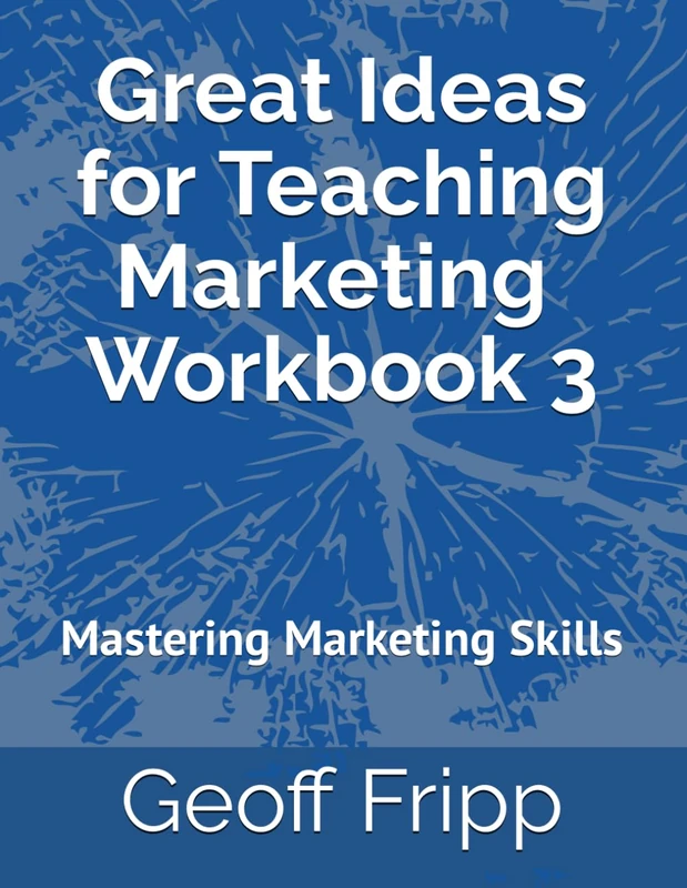 Great Ideas for Teaching Marketing: Workbook 3: Mastering Marketing Skills (Great Ideas for Teaching Marketing Workbooks)