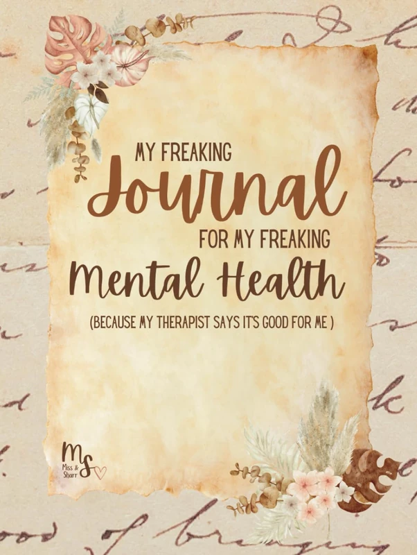 My Freaking Journal For My Freaking Mental Health: Because My Therapist Says It's Good For Me (Heirloom Edition)