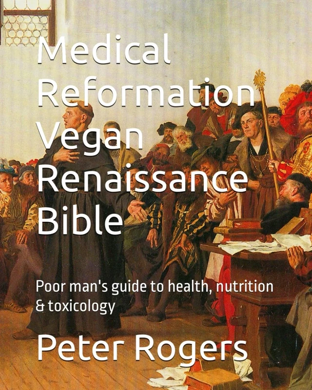 Medical Reformation Vegan Renaissance Bible: Poor man's guide to health, nutrition & toxicology - Image 1