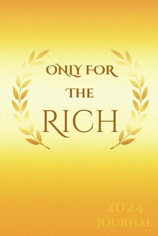Only For The Rich: 2024 Golden Lined Journal notebook only for the rich, perfect gift to Boss, Friends, Parent and the special people in your life.