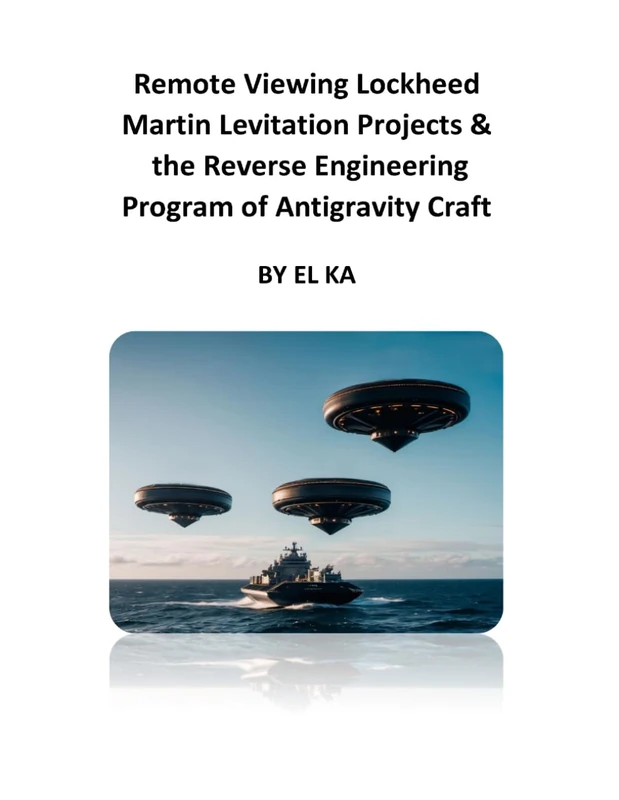 Remote Viewing Lockheed Martin Levitation Projects and the Reverse Engineering Program of Antigravity Craft