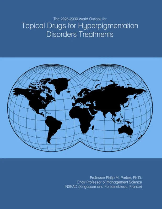 The 2025-2030 World Outlook for Topical Drugs for Hyperpigmentation Disorders Treatments