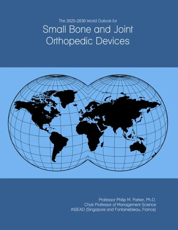 The 2025-2030 World Outlook for Small Bone and Joint Orthopedic Devices