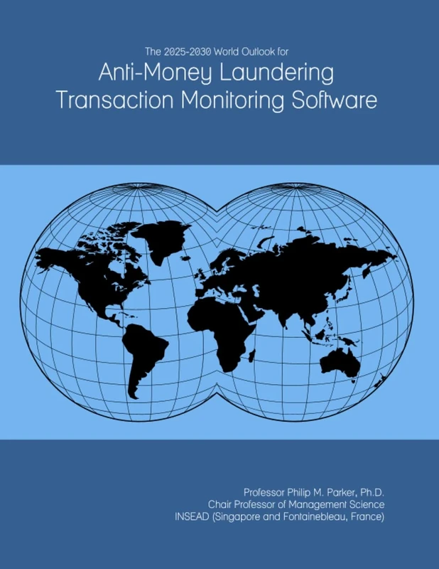 The 2025-2030 World Outlook for Anti-Money Laundering Transaction Monitoring Software